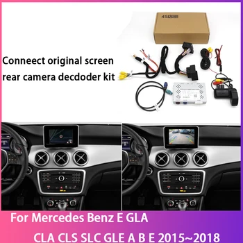 Резервная Парковочная Камера заднего Вида Для Mercedes Benz E GLA CLA CLS SLC GLE A B E 2015 ~ 2018 Декодер CCD Full HD Accesorie
